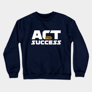 Act for Success Crewneck Sweatshirt